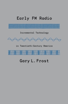 Image for Early FM radio: incremental technology in twentieth-century America