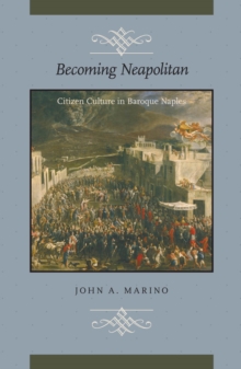Image for Becoming Neapolitan: citizen culture in Baroque Naples