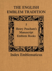 Image for The English Emblem Tradition : Volume 5: Henry Peacham's Manuscript Emblem Books