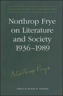 Northrop Frye on Literature and Society, 1936-89