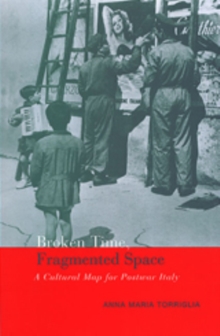 Image for Broken time, fragmented space  : a cultural map for postwar Italy
