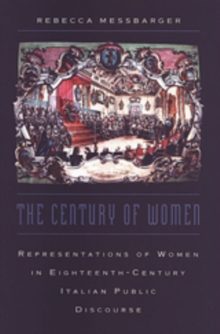 Image for The century of women  : representations of women in eighteenth-century Italian public discourse