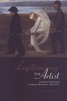 Image for Legitimizing the Artist : Manifesto Writing and European Modernism 1885-1915