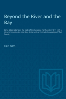 Image for Beyond the River and the Bay : Some Observations on the State of the Canadian Northwest in 1811 with a View to Providing the Intending Settler with an Intimate Knowledge of That Country