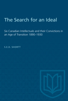 Image for The Search for an Ideal : Six Canadian Intellectuals and their Convictions in an Age of Transition 1890-1930