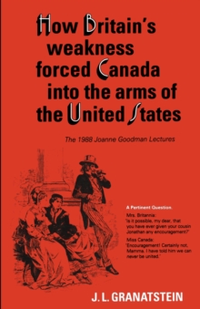 How Britain's Economic, Political, and Military Weakness Forced Canada into the Arms of the United States