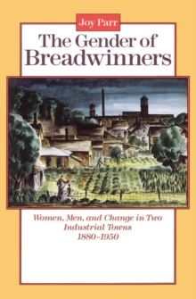 Image for The Gender of Breadwinners : Women, Men and Change in Two Industrial Towns, 1880-1950