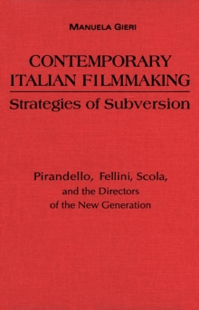 Image for Contemporary Italian Filmmaking : Strategies of Subversion: Pirandello, Fellini, Scola, and the Directors of the New Generation