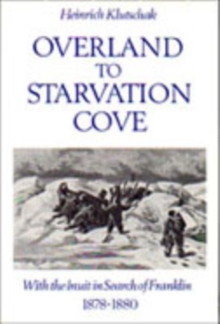 Image for Overland to Starvation Cove : With the Inuit in Search of Franklin, 1878-1880