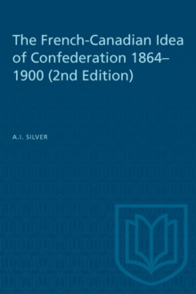 French-Canadian Idea of Confederation, 1864-1900