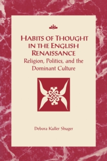 Image for Habits of Thought in the English Renaissance : Religion, Politics and the Dominant Culture