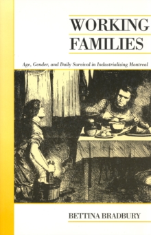 Image for Working Families : Age, Gender, and Daily Survival in Industrializing Montreal