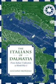 Image for The Italians of Dalmatia  : from Italian unification to World War I