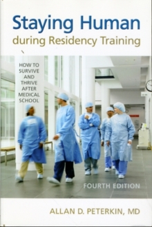 Image for Staying Human During Residency Training : How to Survive and Thrive After Medical School