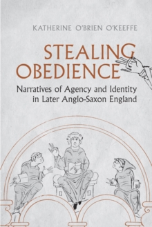 Image for Stealing obedience  : narratives of agency and identity in later Anglo-Saxon England
