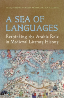 Image for A Sea of Languages : Rethinking the Arabic Role in Medieval Literary History