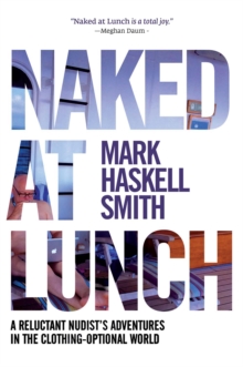 Image for Naked at Lunch : A Reluctant Nudist's Adventures in the Clothing-Optional World