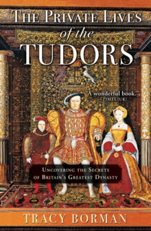 Image for Private Lives of the Tudors: Uncovering the Secrets of Britain's Greatest Dynasty