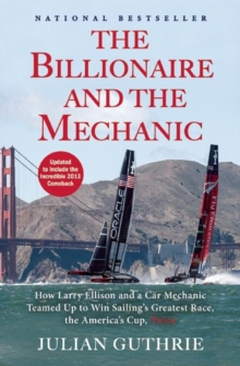 Image for The Billionaire and the Mechanic: How Larry Ellison and a Car Mechanic Teamed up to Win Sailing's Greatest Race, the Americas Cup, Twice