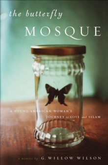 Image for The Butterfly Mosque: A Young American Woman's Journey to Love and Islam