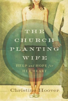 Image for The church planting wife  : help and hope for her heart
