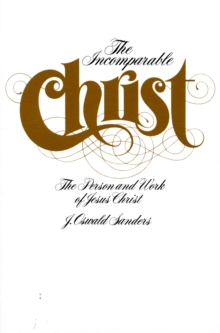 Image for The Incomparable Christ : The Person and Work of Jesus Christ