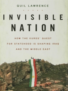 Image for Invisible nation: how the Kurds' quest for statehood is shaping Iraq and the Middle East