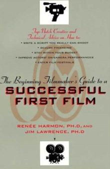 Image for The beginning filmmaker's guide to a successful first film