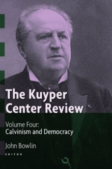 Image for The Kuyper Center Review : Calvinism and Democracy