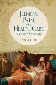 Image for Illness, Pain, and Health Care in Early Christianity