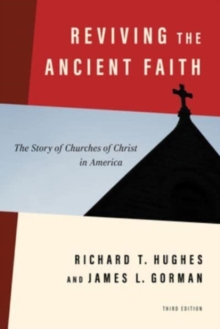 Image for Reviving the Ancient Faith, 3rd Ed. : The Story of Churches of Christ in America