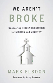 We Aren’t Broke: Uncovering Hidden Resources for Mission and Ministry