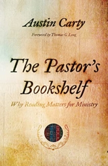 The Pastor’s Bookshelf: Why Reading Matters for Ministry