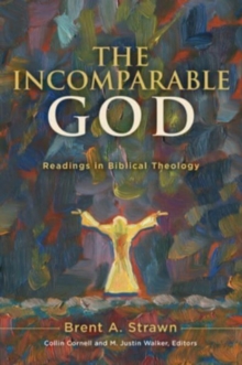 Image for The Incomparable God : Readings in Biblical Theology