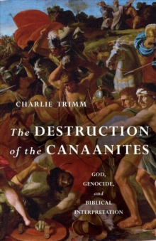 Image for The Destruction of the Canaanites : God, Genocide, and Biblical Interpretation