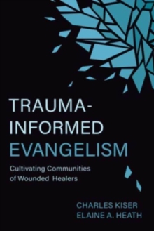 Image for Trauma-Informed Evangelism : Cultivating Communities of Wounded Healers