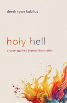 Image for Holy Hell : A Case Against Eternal Damnation