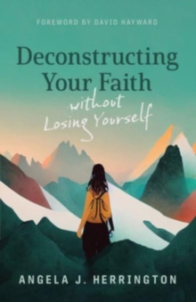 Image for Deconstructing Your Faith Without Losing Yourself