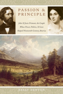 Image for Passion and Principle : John and Jessie Fremont, the Couple Whose Power, Politics, and Love Shaped Nineteenth-Century America