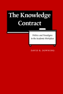 Image for The knowledge contract  : politics and paradigms in the academic workplace
