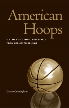 Image for American Hoops : U.S. Men's Olympic Basketball from Berlin to Beijing