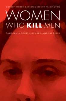 Image for Women Who Kill Men: California Courts, Gender, and the Press