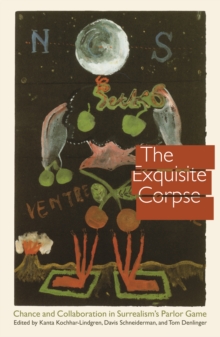 Image for Exquisite Corpse: Chance and Collaboration in Surrealism's Parlor Game