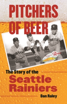 Image for Pitchers of Beer: The Story of the Seattle Rainiers