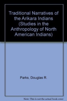 Traditional Narratives of the Arikara Indians, Volumes 1 & 2