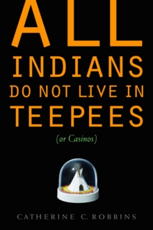 All Indians Do Not Live in Teepees (or Casinos)