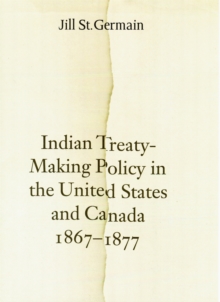 Indian Treaty-Making Policy in the United States and Canada, 1867-1877