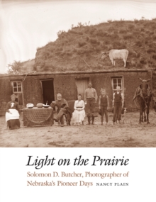 Image for Light on the Prairie: Solomon D. Butcher, Photographer of Nebraska's Pioneer Days