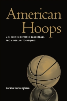 Image for American Hoops : U.S. Men's Olympic Basketball from Berlin to Beijing