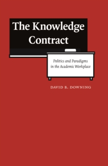 Image for Knowledge Contract: Politics and Paradigms in the Academic Workplace